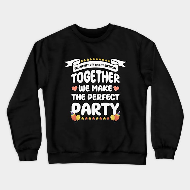 Valentine's Day and my birthday, Together we make the perfect party Crewneck Sweatshirt by artdise